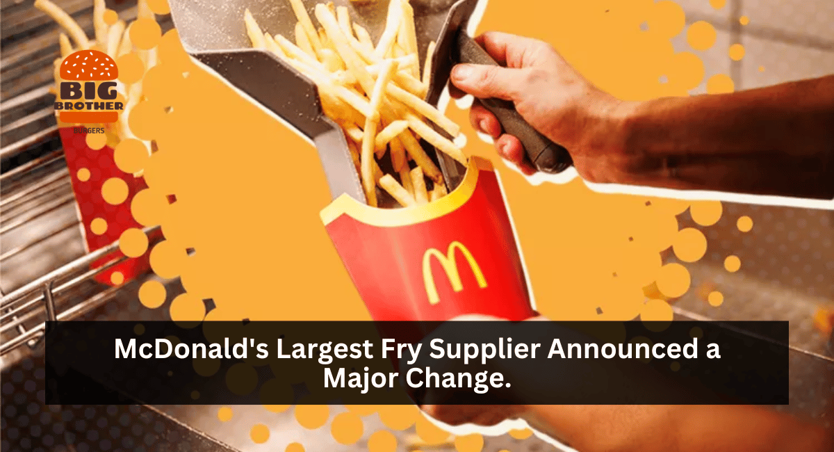 McDonald's Largest Fry Supplier Announced a Major Change.