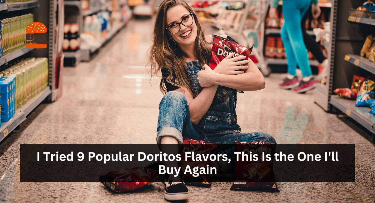 I Tried 9 Popular Doritos Flavors, This Is the One I'll Buy Again