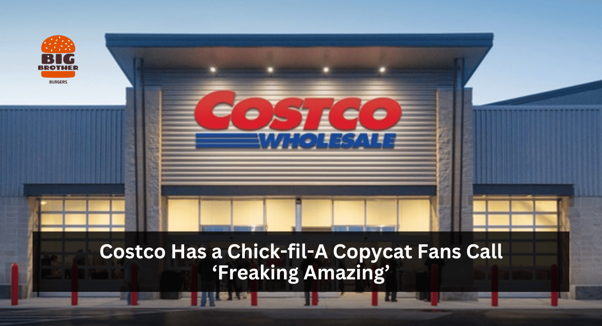 Costco Has a Chick-fil-A Copycat Fans Call ‘Freaking Amazing’