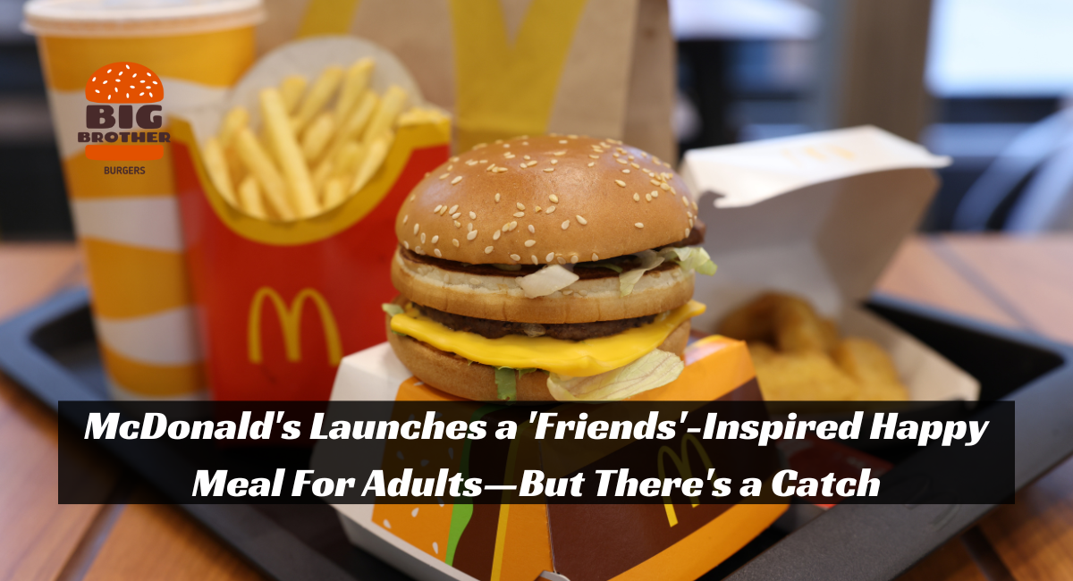 McDonald's Launches a 'Friends'-Inspired Happy Meal For Adults—But There's a Catch