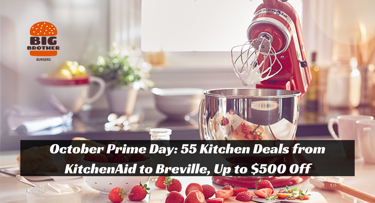 October Prime Day: 55 Kitchen Deals from KitchenAid to Breville, Up to $500 Off