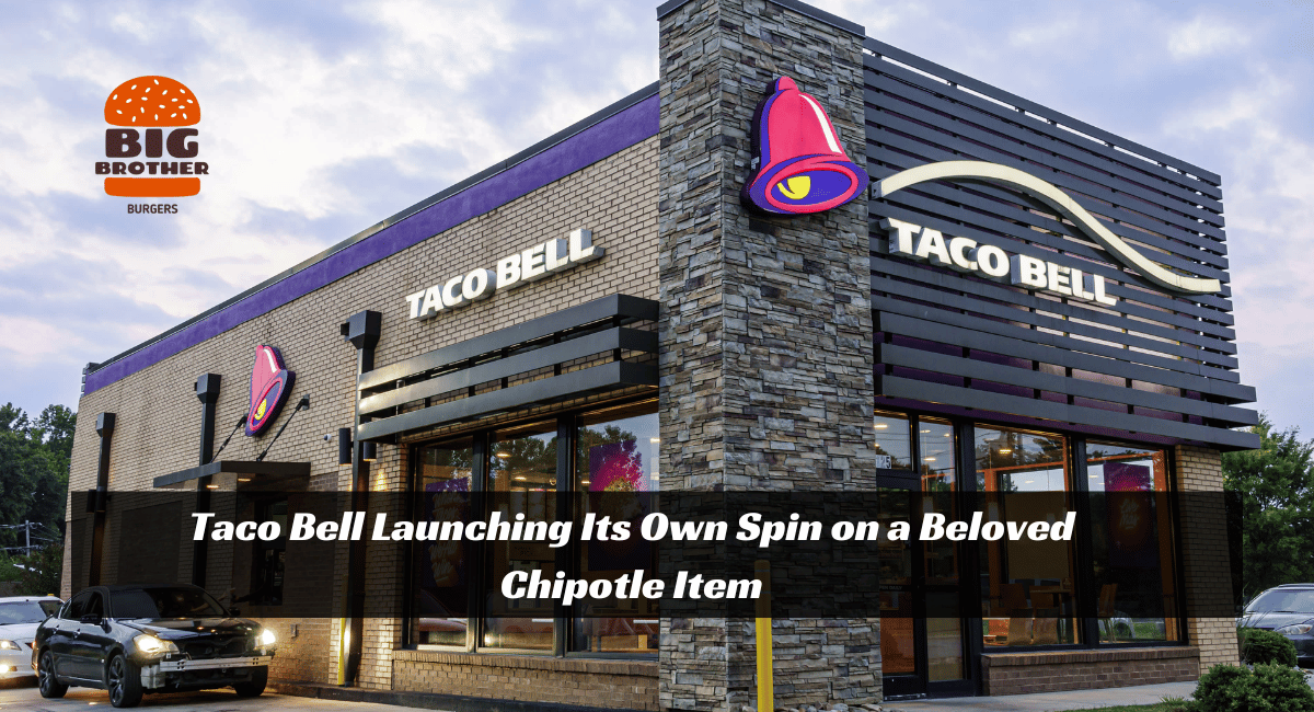 Taco Bell Launching Its Own Spin on a Beloved Chipotle Item