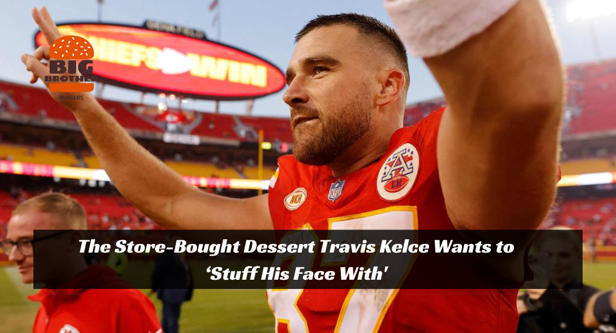 The Store-Bought Dessert Travis Kelce Wants to ‘Stuff His Face With'