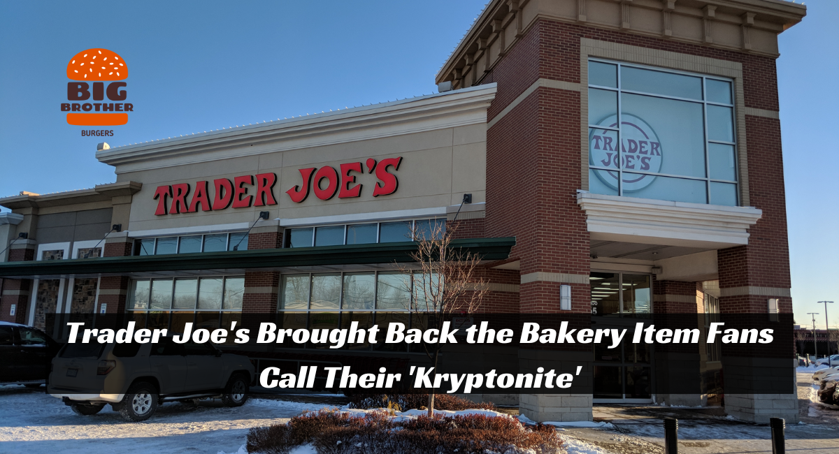 Trader Joe's Brought Back the Bakery Item Fans Call Their 'Kryptonite'